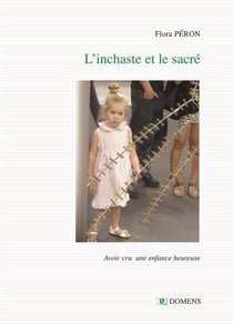 L'INCHASTE ET LE SACRÉ : Avoir cru une enfance heureuse