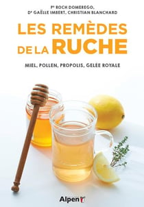 Les remedes de la ruche - miel, pollen, propolis, gelee royale