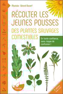 Récolter les jeunes pousses des plantes sauvages comestibles : en toute confiance, sans risque de confusion !