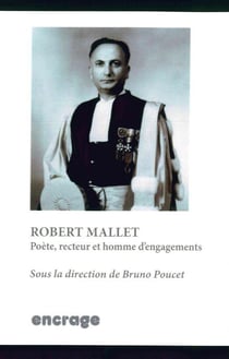 Robert Mallet : Poete, Recteur et Homme d'Engagements