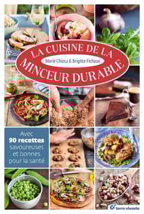 La cuisine de la minceur durable - avec 90 recettes savoureuses et bonnes pour la santé