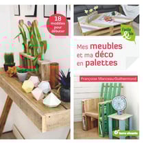 Mes meubles et ma déco en palettes - 17 modèles pour débuter