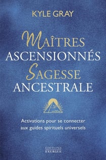 Maîtres ascensionnés, sagesse ancestrale : Activations pour se connecter aux guides spirituels universels