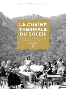 La chaine thermale du soleil - la saga d'une entreprise de famille aux sources de l'aventure