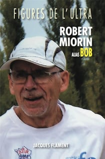 Figures de l'ultra : Robert Miorin alias Bob