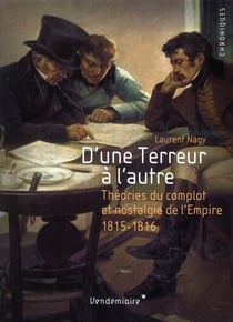 D'une terreur à l'autre - théories du complot et nostalgie de l'empire (1815-1816)