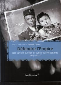 Défendre l'Empire - des conflits oubliés à l'oubli des combattants, 1945-2010