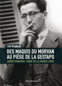 Des Maquis Du Morvan Au Piege De La Gestapo - Andre Rondenay