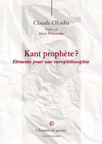 Kant prophète - éléments pour une europhilosophie