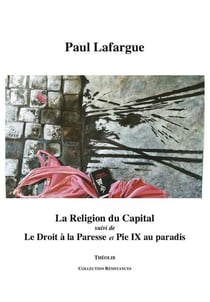 La religion du capital - le droit à la paresse - pie ix au paradis