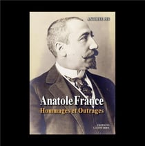 ANATOLE FRANCE - HOMMAGES ET OUTRAGES