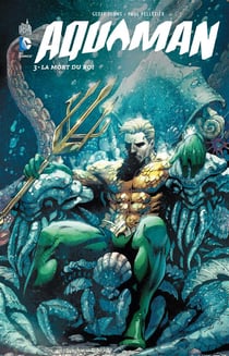 Aquaman Tome 3 : la mort du roi