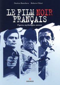 Le film noir français - figures mythologies auteurs