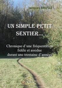 Un simple petit sentier : Chroniques d'une fréquentation fidèle et assidue durant une trentaine d'années