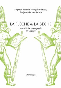 La flèche et la bêche : une histoire recomposée en Guyane
