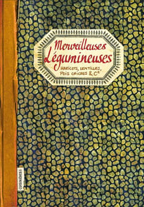 Merveilleuses légumineuses - haricots, lentilles, pois chiches & Cie