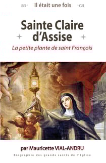 Il était une fois sainte Claire d'Assise - la petite plante de saint François d'Assise