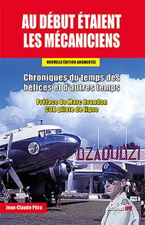 Au début étaient les mécaniciens : chroniques du temps des hélices et d'autres temps (nouvelle édition augmentée)