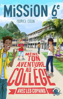 Mission sixième Tome 3 : Mène ton aventure au collège avec les copains !
