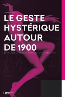 GESTE HYSTERIQUE AUTOUR DE 1900. FORMULES DE PATHOS A LA SALPETRIERE, : Formules de pathos à la Salpêtrière, chez Arthur Schnitzler et Trude Fleischmann