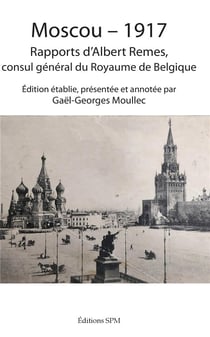 Moscou 1917 - rapports d'Albert Remes, consul général du Royaume de Belgique