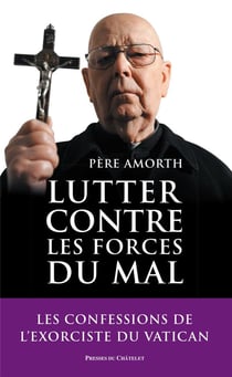 Lutter contre les forces du mal : Les confessions de l'exorciste du Vatican