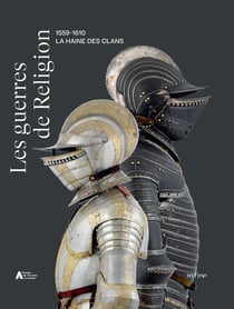 Les guerres de religion (1559-1610) : la haine des clans
