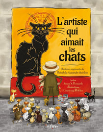 L'artiste qui aimait les chats : L'histoire inspirante de Théophile-Alexandre Setinlen