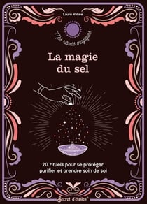 La magie du sel : 20 rituels pour se protéger, purifier et prendre soin de soi