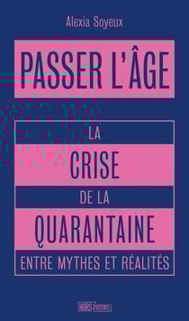 Passer l'âge : La crise de la quarantaine entre mythes et réalités