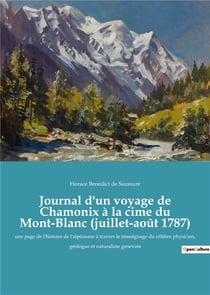 Journal d'un voyage de Chamonix à la cime du Mont-Blanc (juillet-août 1787) : Une quête scientifique au sommet des Alpes