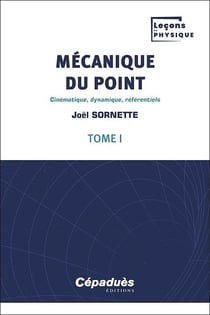 Mécanique du point Tome 1 : cinématique, dynamique, référentiels