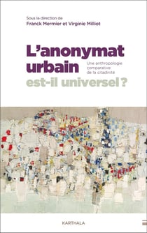 L'anonymat urbain est-il universel ? Une anthropologie comparative de la citadinité