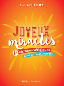 Joyeux miracles : 84 histoires véridiques pour stimuler notre foi