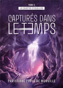 La caverne cristalline t.3 : capturée dasn le temps