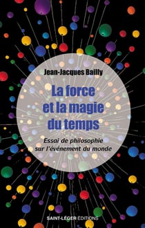 La force et la magie du temps : Essai de philosophie sur l'événement du monde