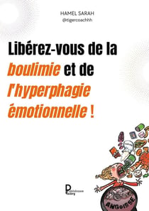 Libérez-vous de la boulimie et de l'hyperphagie émotionnelles !