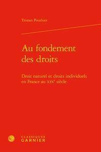 Au fondement des droits - droit naturel et droits individuels en France au XIXe siècle