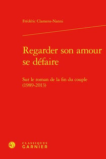 Regarder son amour se défaire : sur le roman de la fin du couple (1989-2013)