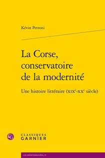La Corse, conservatoire de la modernité : Une histoire littéraire (XIXe-XXe siècle)