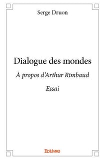 Dialogue des mondes - a propos d'arthur rimbaud - essai