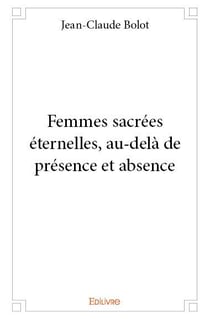 Femmes sacrées éternelles, au-delà de présence et absence
