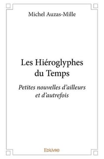 Les hieroglyphes du temps - petites nouvelles d ailleurs et d autrefois