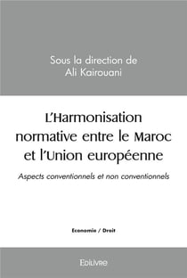 L'harmonisation normative entre le maroc et l'union europeenne - aspects conventionnels et non conve