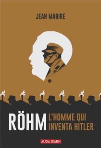 Rohm, l'homme qui inventa hitler