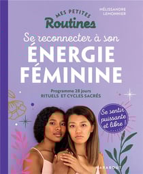Mes petites routines : se reconnecter à son énergie féminine