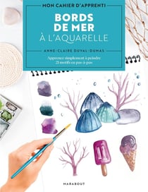 Mon cahier d'apprenti : bords de mer à l'aquarelle