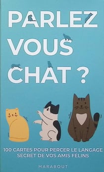 Parlez-vous chat ? 100 cartes pour percer le langage secret de vos amis félins