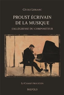 Proust écrivain de la musique - l'allégresse du compositeur