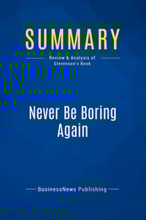 Summary: Never Be Boring Again : Review and Analysis of Stevenson's Book
